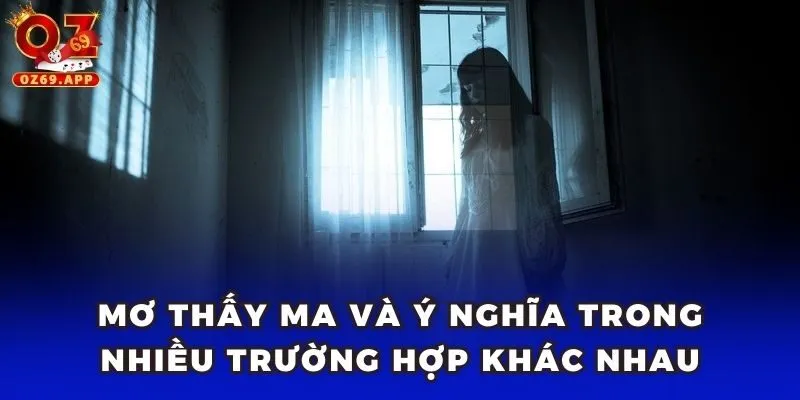 Mơ thấy ma và ý nghĩa trong nhiều trường hợp khác nhau