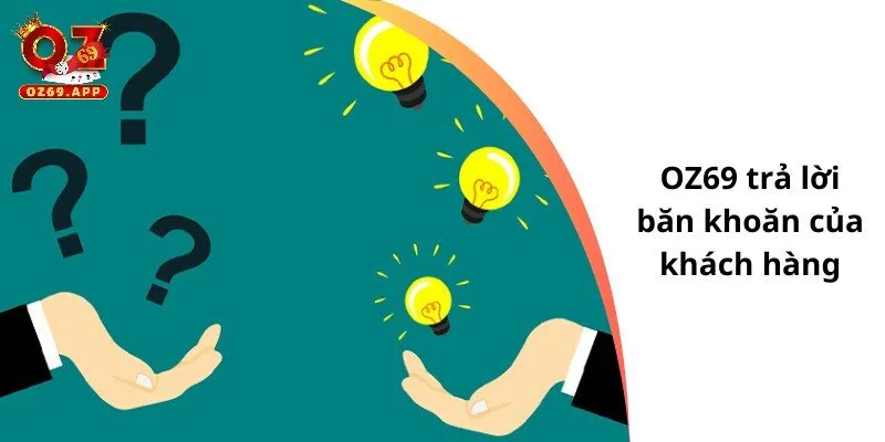 OZ69 trả lời băn khoăn của khách hàng